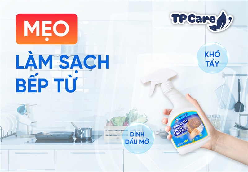 Giải pháp làm sạch mặt bếp từ dầu mỡ dễ dàng hơn bao giờ hết với TPCare
