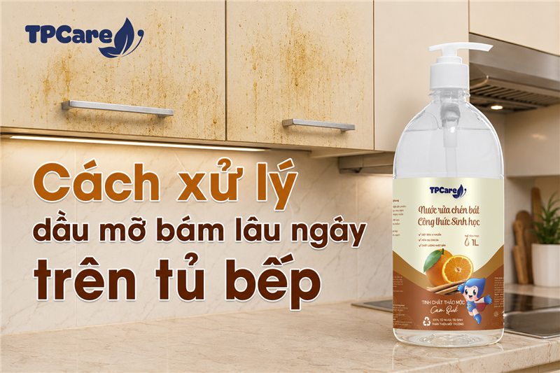 Mẹo làm sạch dầu mỡ trên tủ bếp chỉ với nước rửa chén TPCare