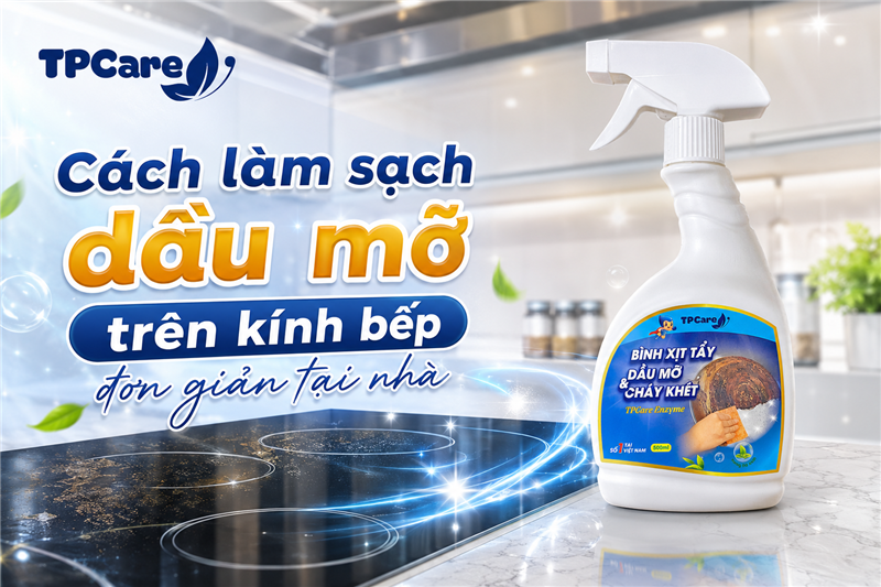 Cách làm sạch dầu mỡ trên kính bếp mà không để lại vệt?